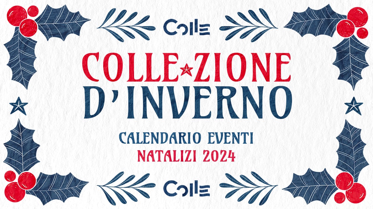 COLLE-ZIONE D'INVERNO - Calendario Eventi Natalizi 2024- Scopri il Natale a Colle!